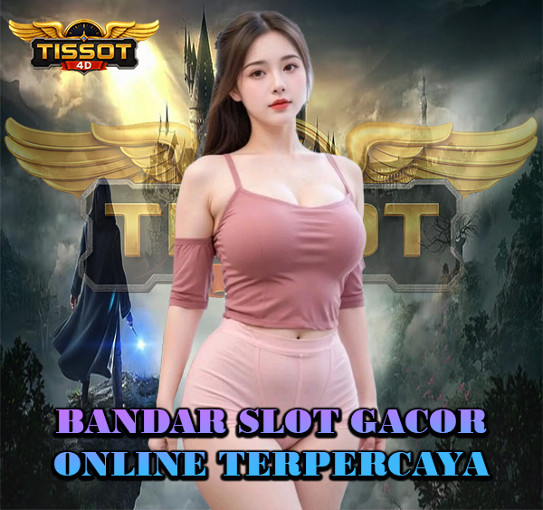 TISSOT4D - BANDAR SLOT GACOR ONLINE TERPERCAYA 